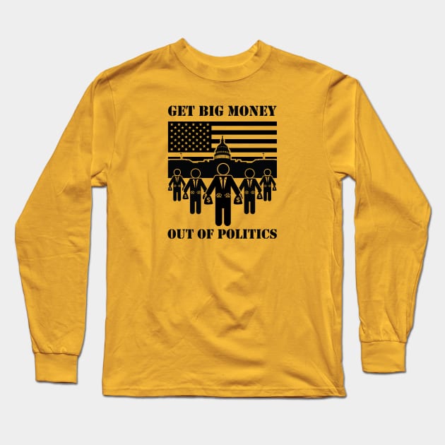 Get Big Money Out Of Politics (Black) Long Sleeve T-Shirt by bryankremkau